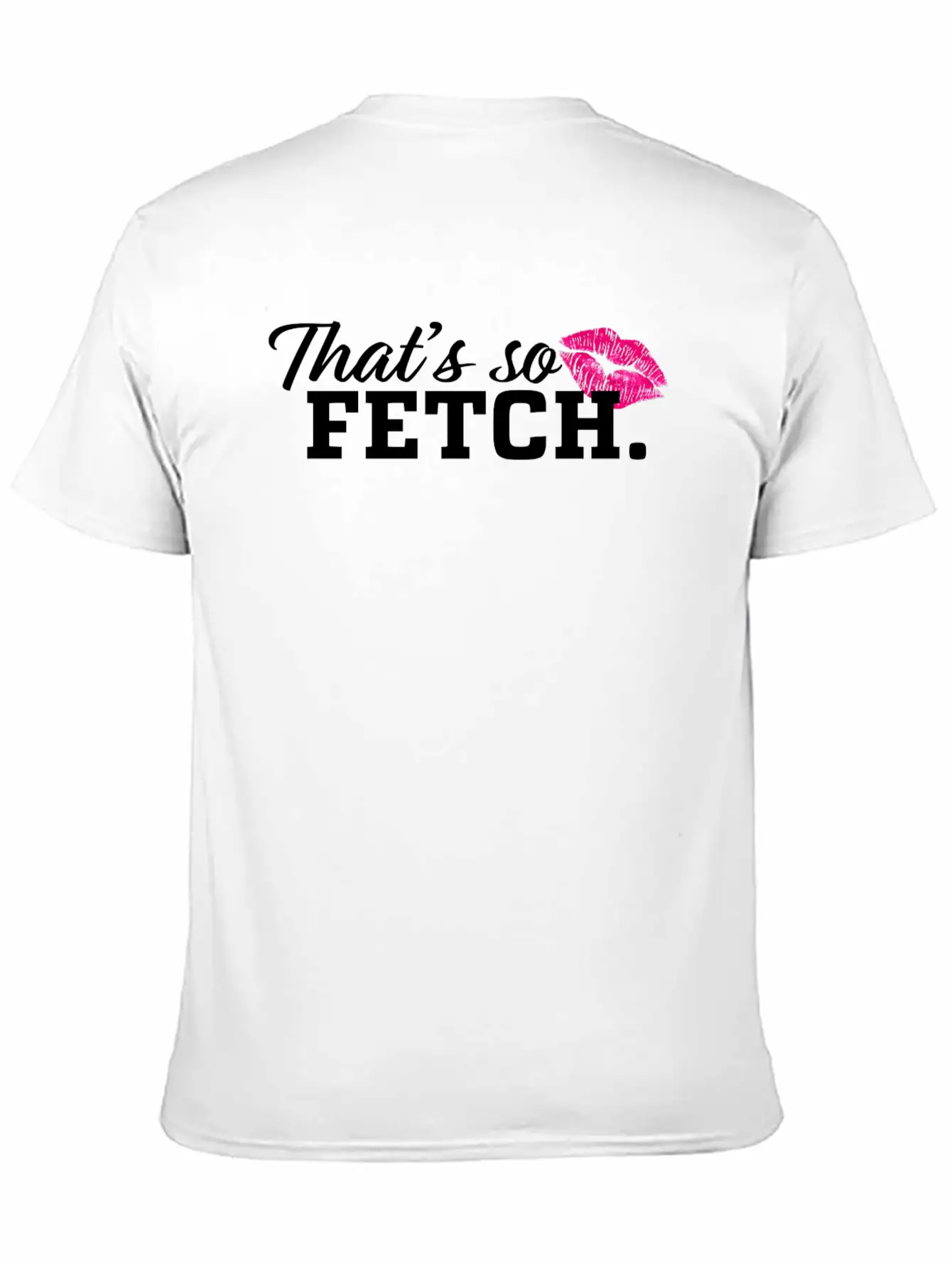 THAT'S SO FETCH. Unisex Casual T-Shirt – Clean Design For Daily Comfort