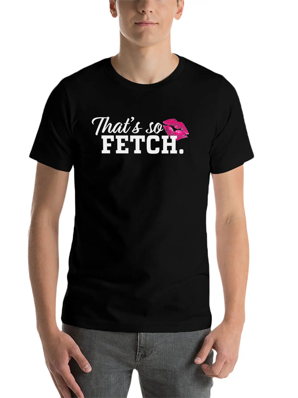 THAT'S SO FETCH. Unisex Casual T-Shirt – Clean Design For Daily Comfort