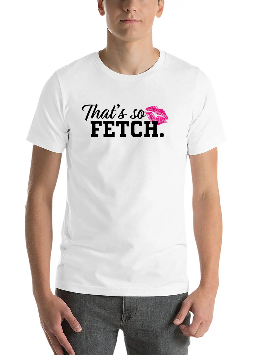 THAT'S SO FETCH. Unisex Casual T-Shirt – Clean Design For Daily Comfort