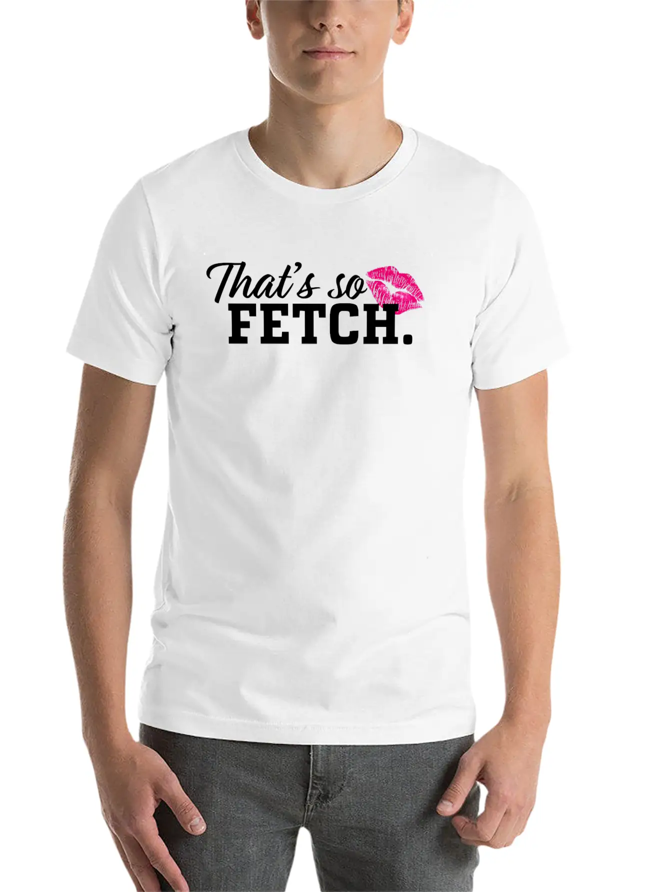THAT'S SO FETCH. Unisex Casual T-Shirt – Clean Design For Daily Comfort