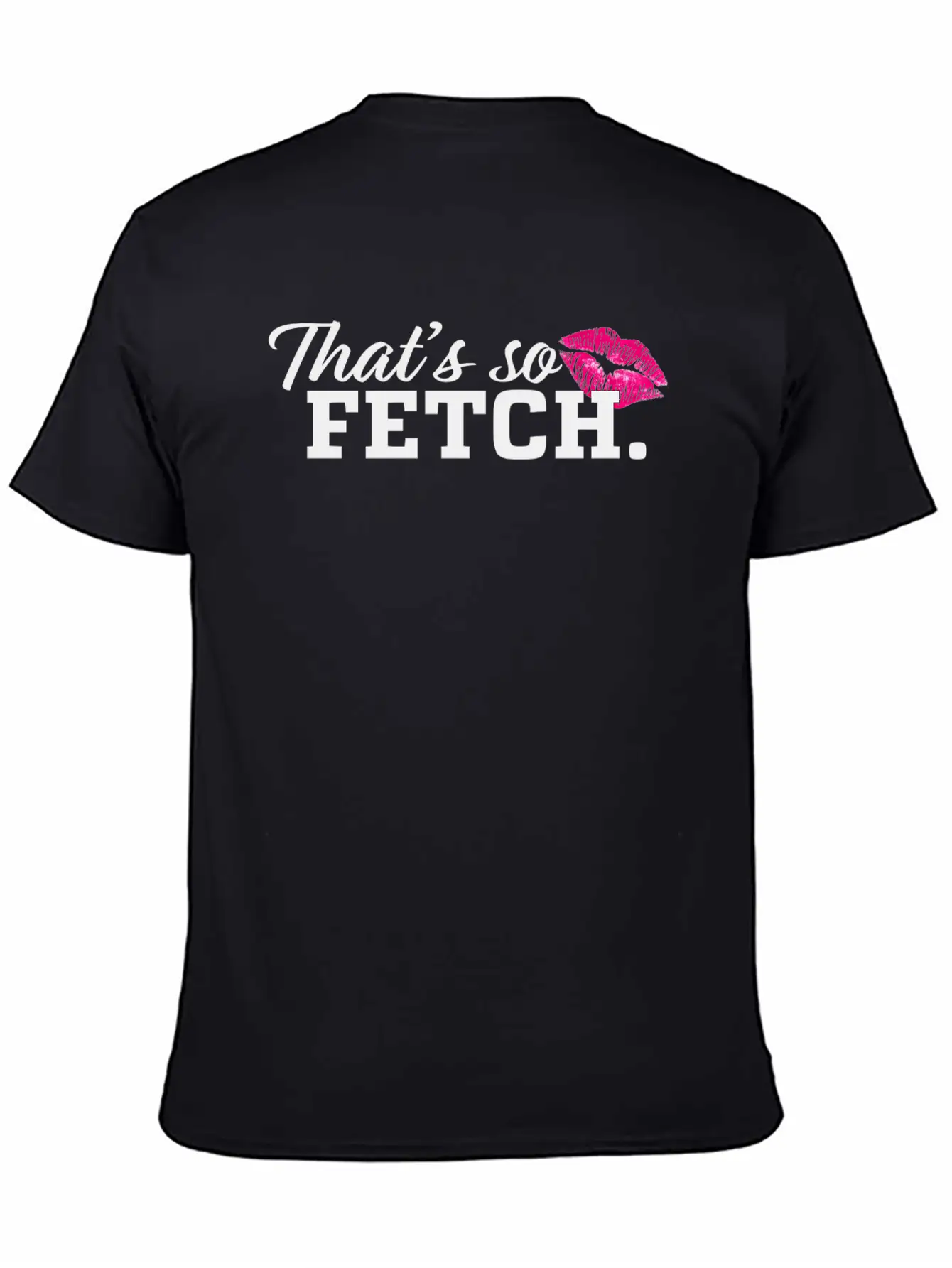 THAT'S SO FETCH. Unisex Casual T-Shirt – Clean Design For Daily Comfort