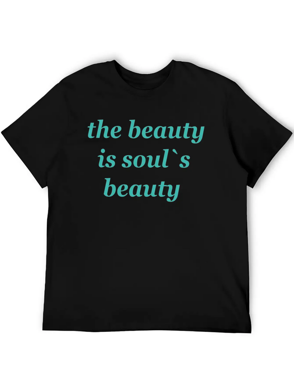 The Beauty Is Soul's Beauty" TSHIRT Unisex Short Sleeve Soft Cotton T-Shirt – Casual Everyday Wear