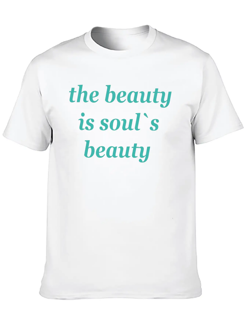 The Beauty Is Soul's Beauty" TSHIRT Unisex Short Sleeve Soft Cotton T-Shirt – Casual Everyday Wear