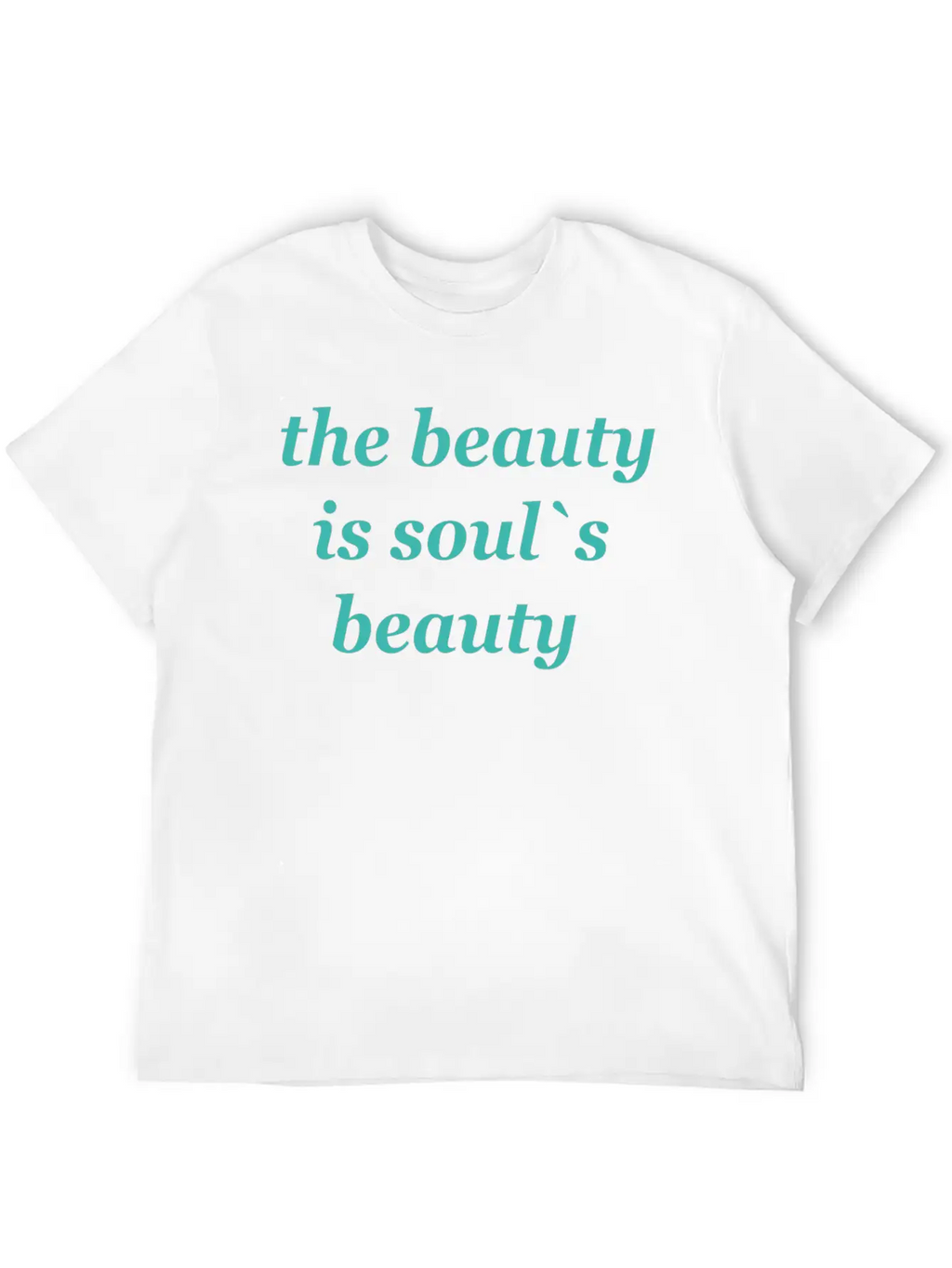 The Beauty Is Soul's Beauty" TSHIRT Unisex Short Sleeve Soft Cotton T-Shirt – Casual Everyday Wear