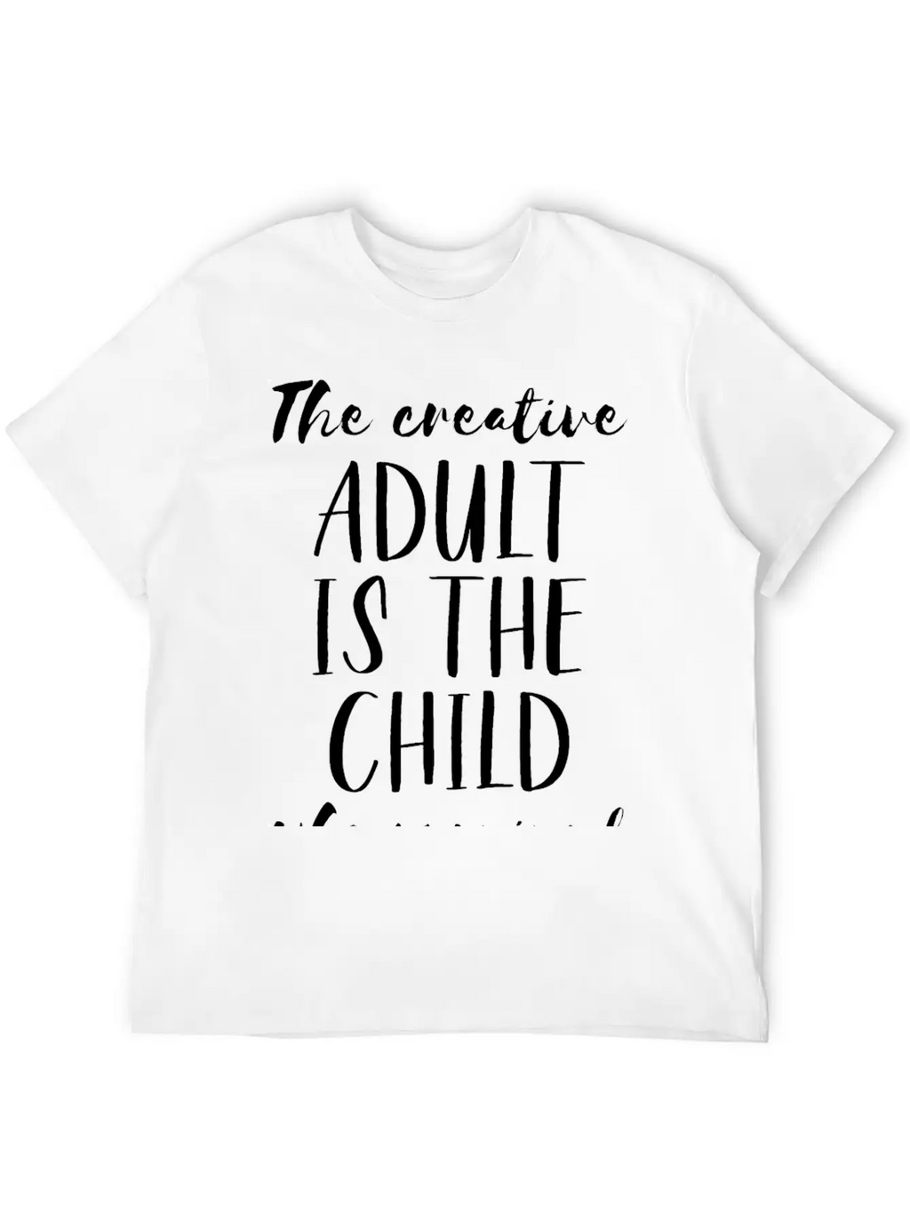 The Creative Adult Is The Child Who Survived Unisex Short Sleeve Soft Cotton T-Shirt – Casual Everyday Wear