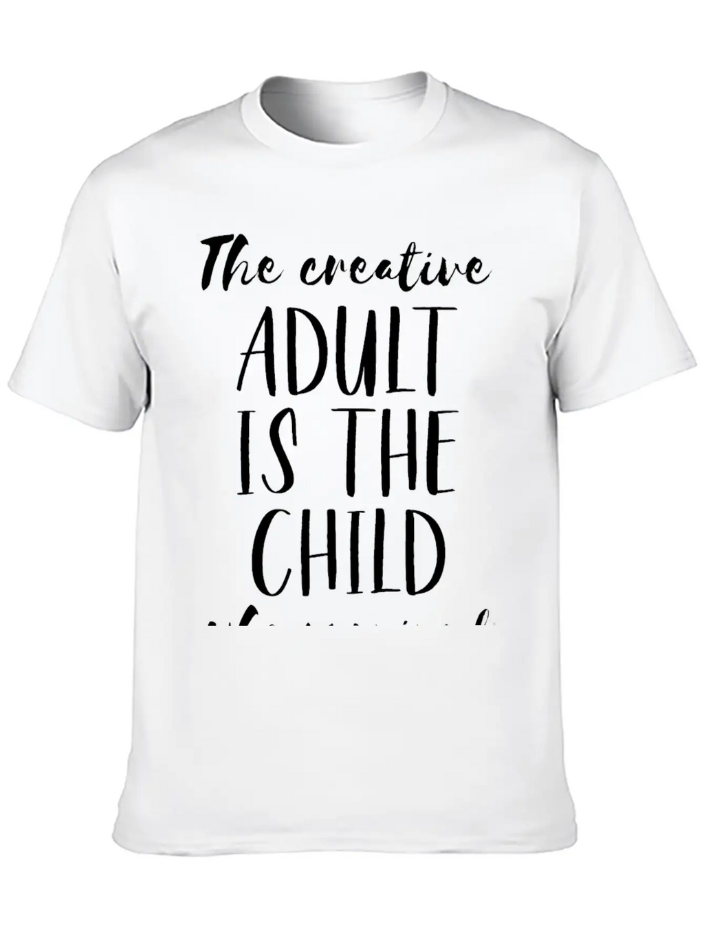 The Creative Adult Is The Child Who Survived Unisex Short Sleeve Soft Cotton T-Shirt – Casual Everyday Wear