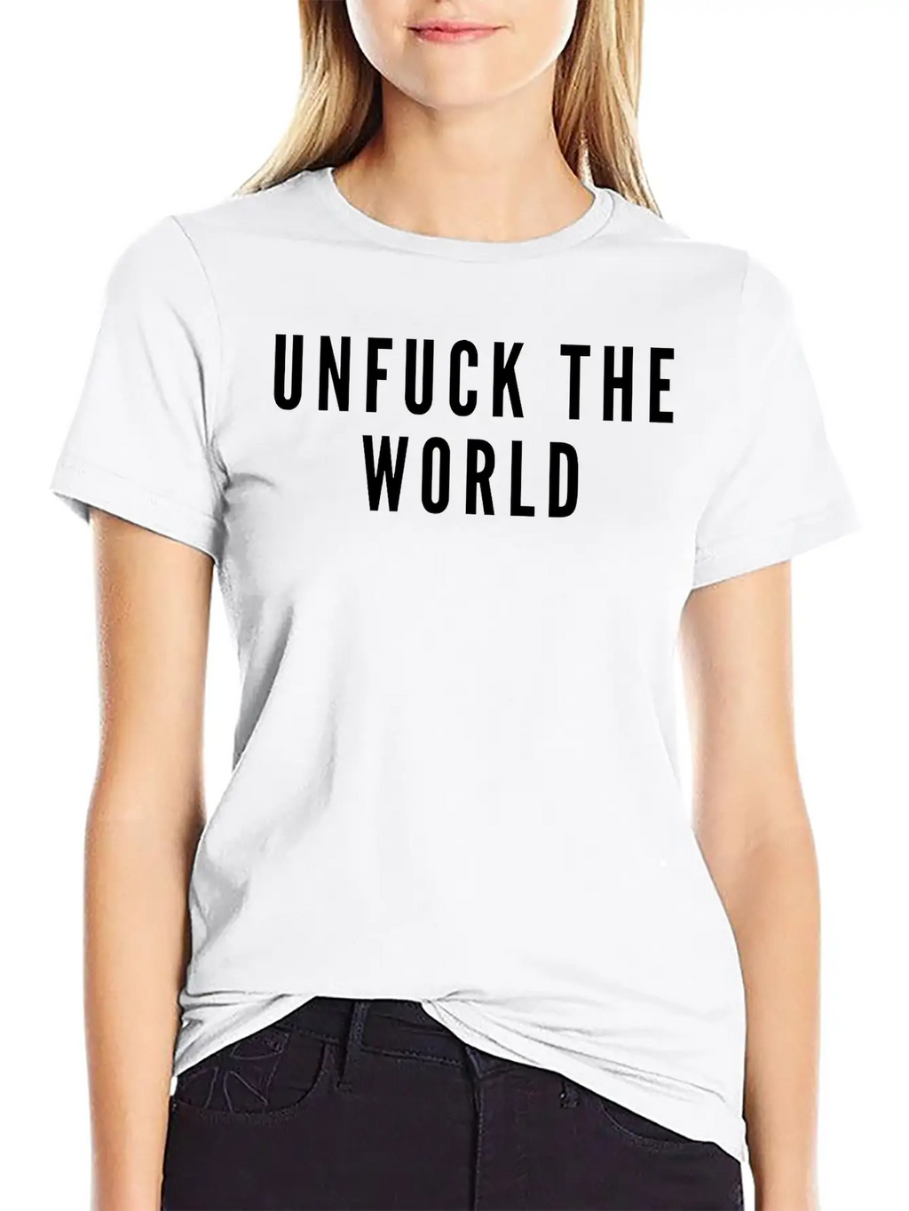THE FASHION TEE - UNFUCK THE WORLD Breathable Soft Cotton T-Shirt – Timeless Casual Look