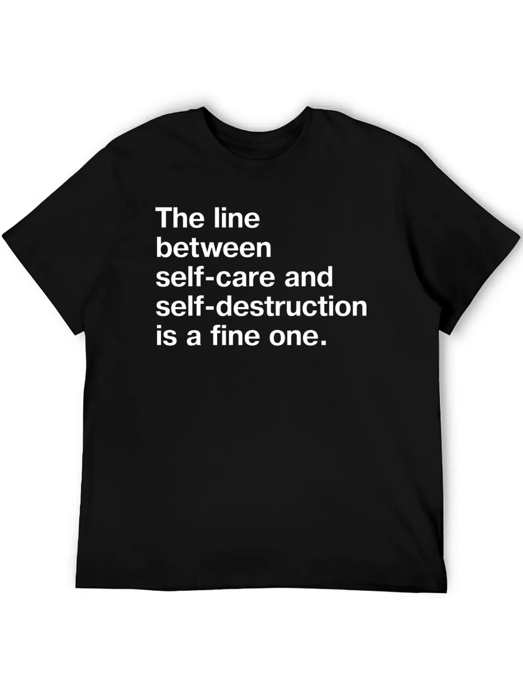 The Line Between Self Care And Self Destruction Is Unisex Casual T-Shirt – Clean Design For Daily Comfort