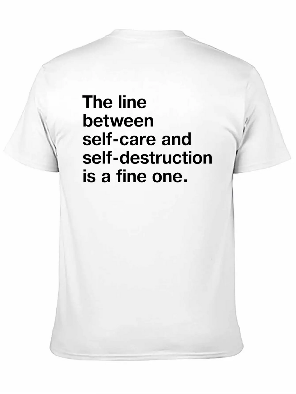 The Line Between Self Care And Self Destruction Is Unisex Casual T-Shirt – Clean Design For Daily Comfort