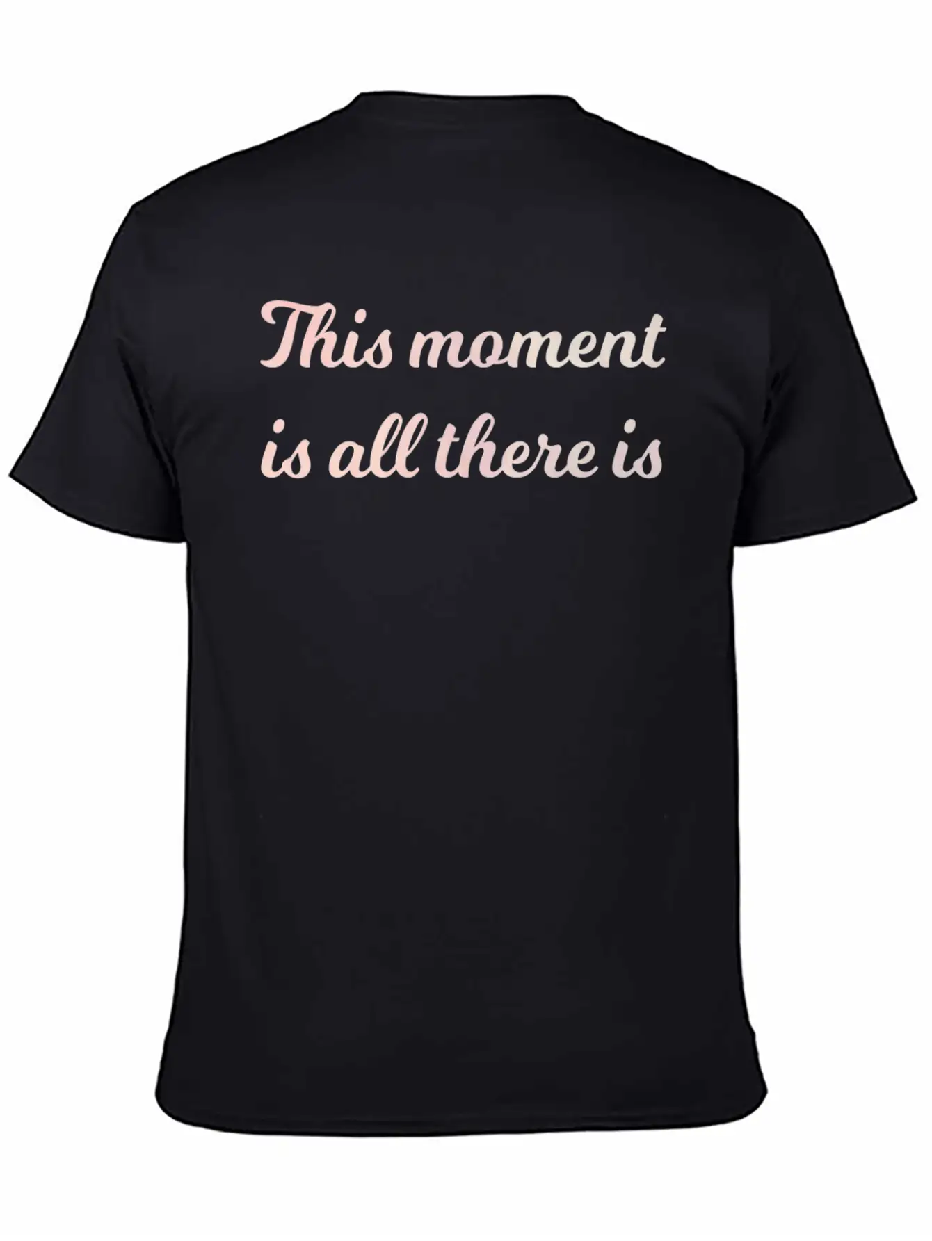 The Moment Is All There Is Mindfulness Spiritual Stylish Everyday T-Shirt – Unisex Basic Cotton Tee
