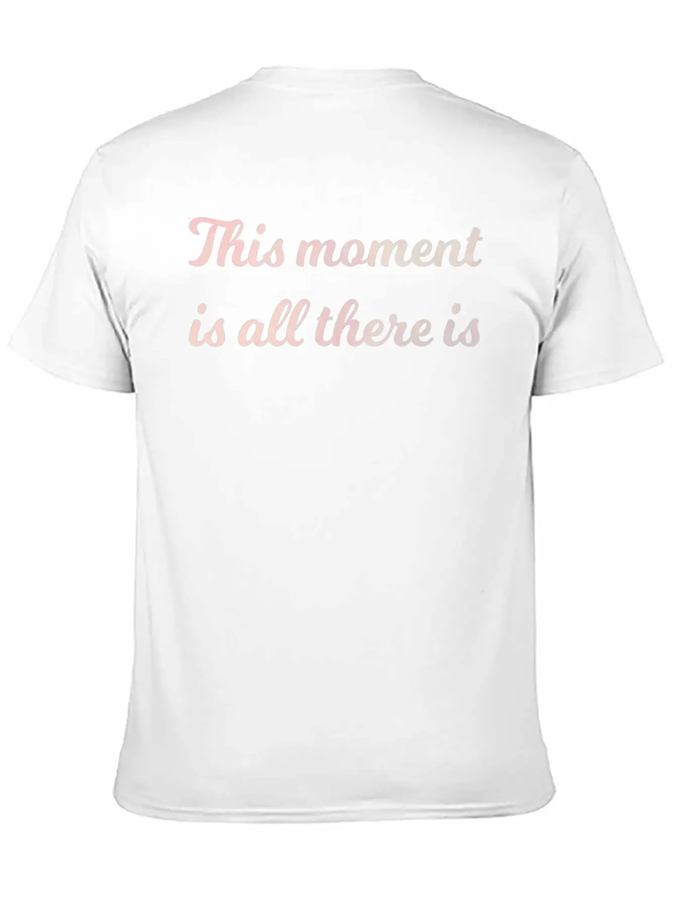 The Moment Is All There Is Mindfulness Spiritual Stylish Everyday T-Shirt – Unisex Basic Cotton Tee