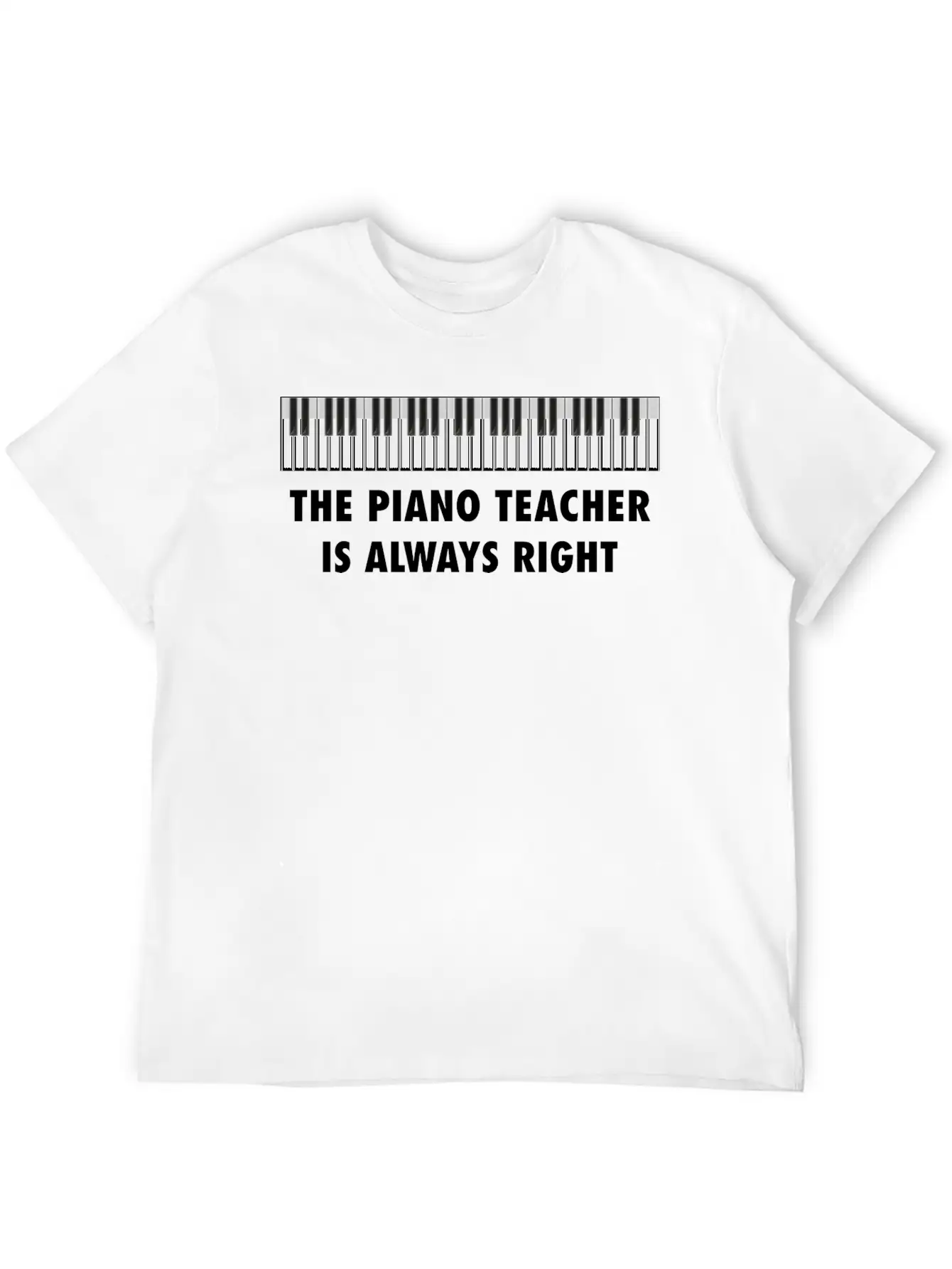 The Piano Teacher Is Always Right Keyboard Player Unisex Casual T-Shirt – Clean Design For Daily Comfort