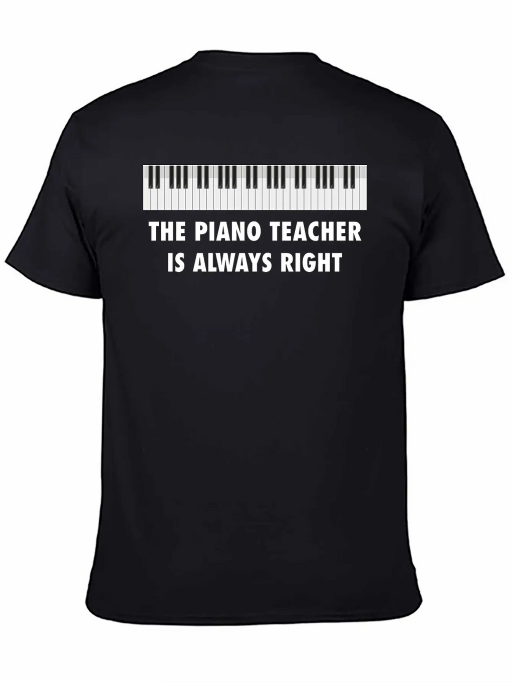 The Piano Teacher Is Always Right Keyboard Player Unisex Casual T-Shirt – Clean Design For Daily Comfort