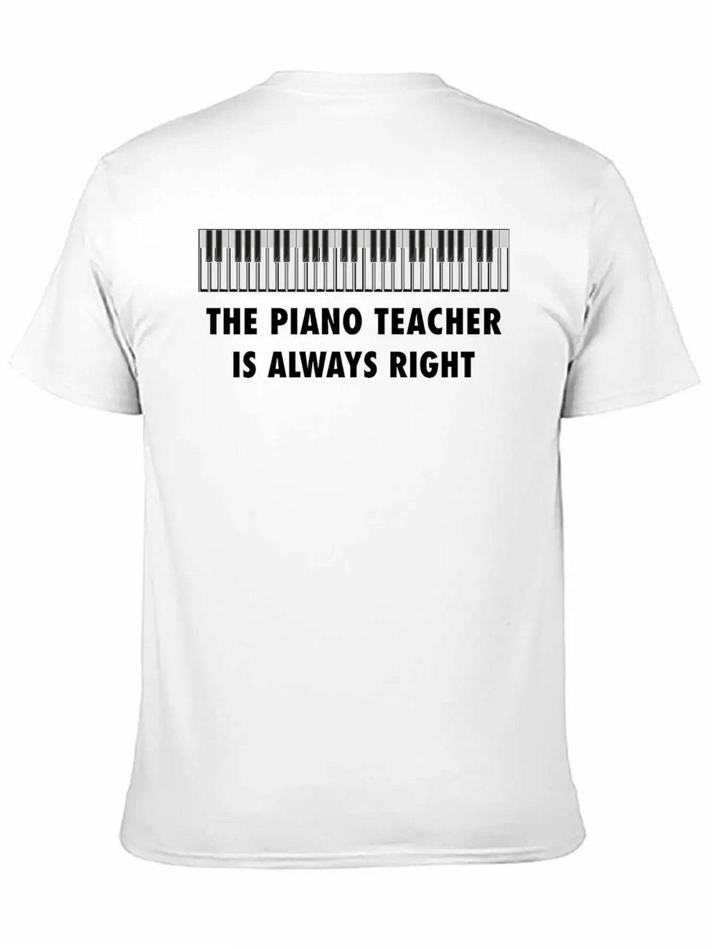 The Piano Teacher Is Always Right Keyboard Player Unisex Casual T-Shirt – Clean Design For Daily Comfort