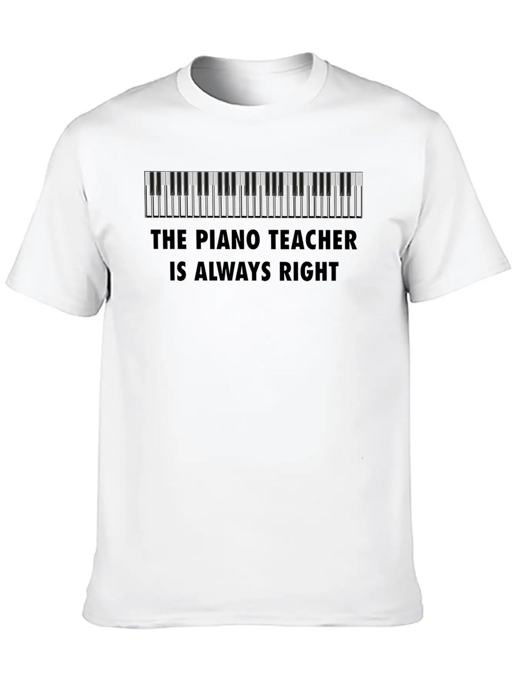 The Piano Teacher Is Always Right Keyboard Player Unisex Casual T-Shirt – Clean Design For Daily Comfort