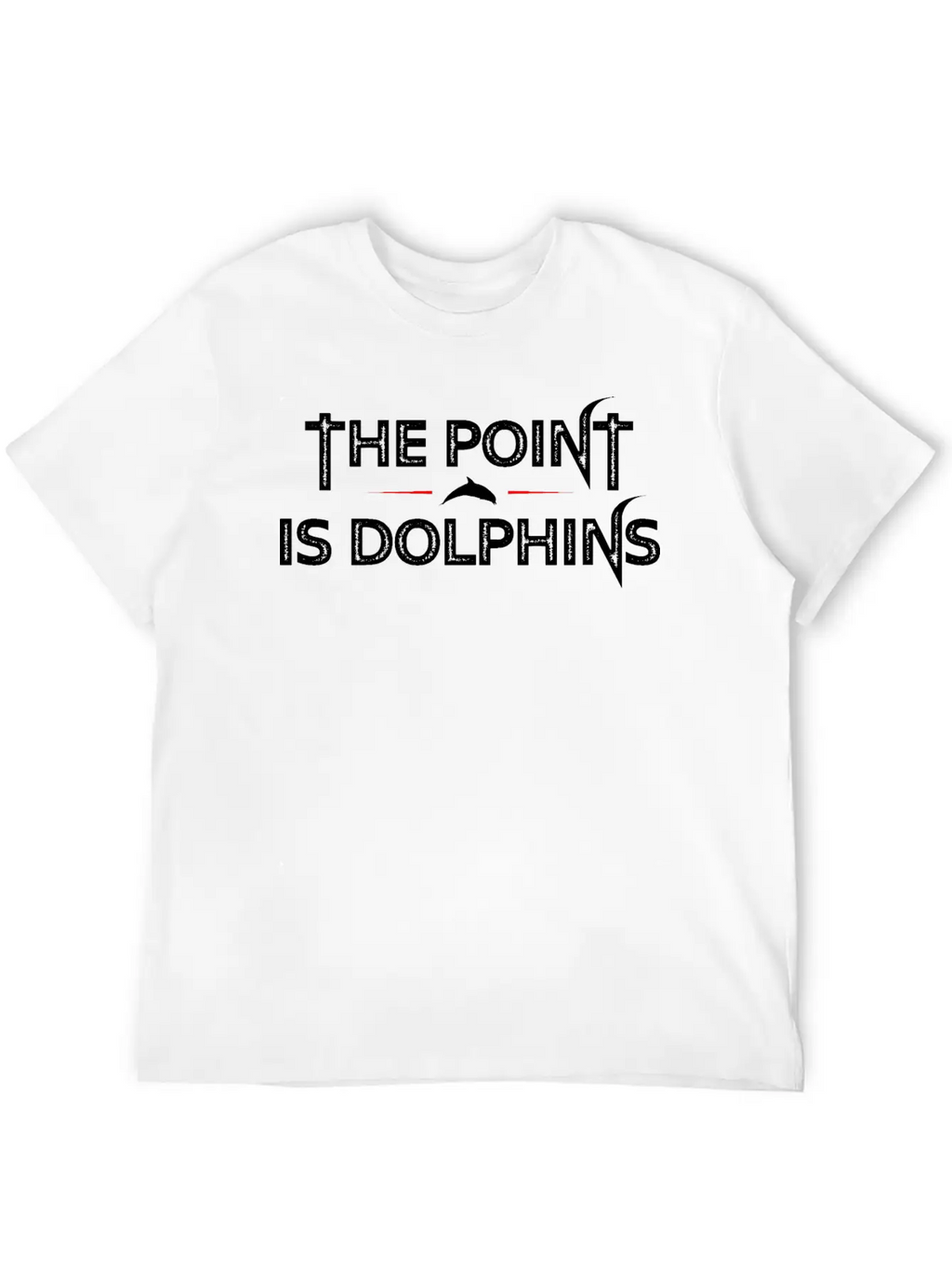 The Point Is Dolphins Unisex Short Sleeve Soft Cotton T-Shirt – Casual Everyday Wear