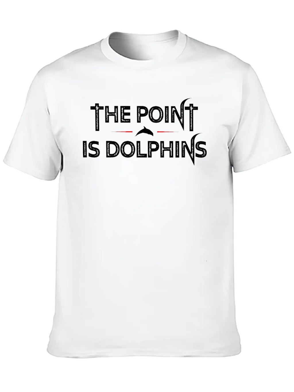 The Point Is Dolphins Unisex Short Sleeve Soft Cotton T-Shirt – Casual Everyday Wear