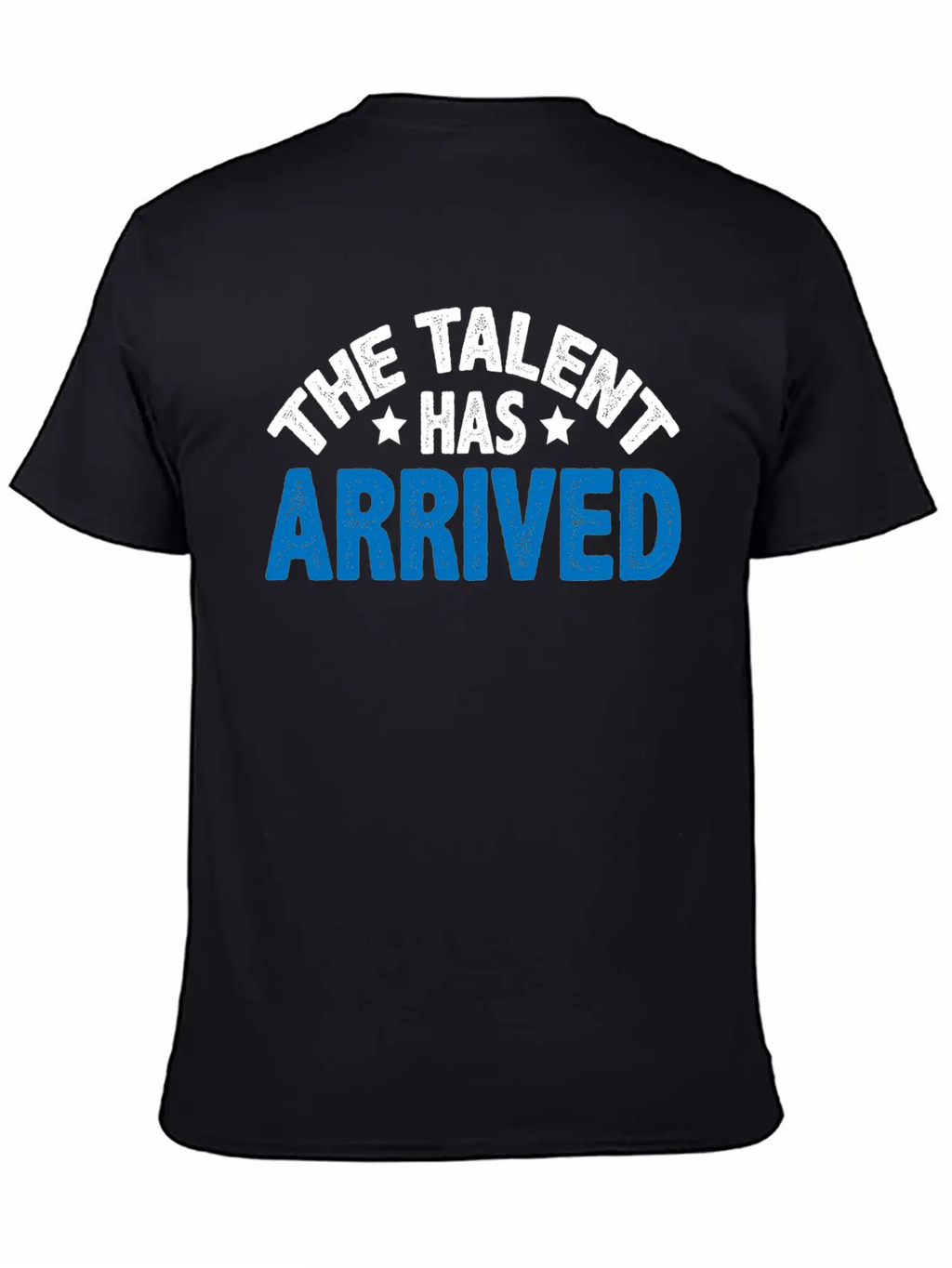 The Talent Has Arrived 5 Unisex Casual T-Shirt – Clean Design For Daily Comfort
