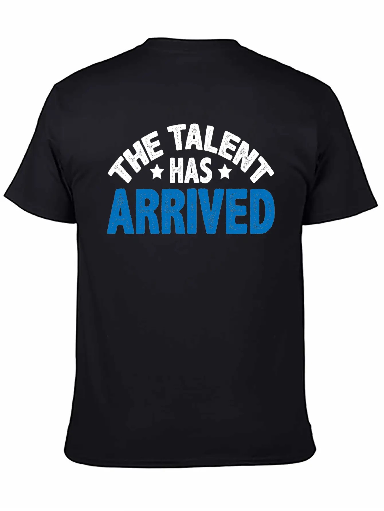 The Talent Has Arrived 5 Unisex Casual T-Shirt – Clean Design For Daily Comfort
