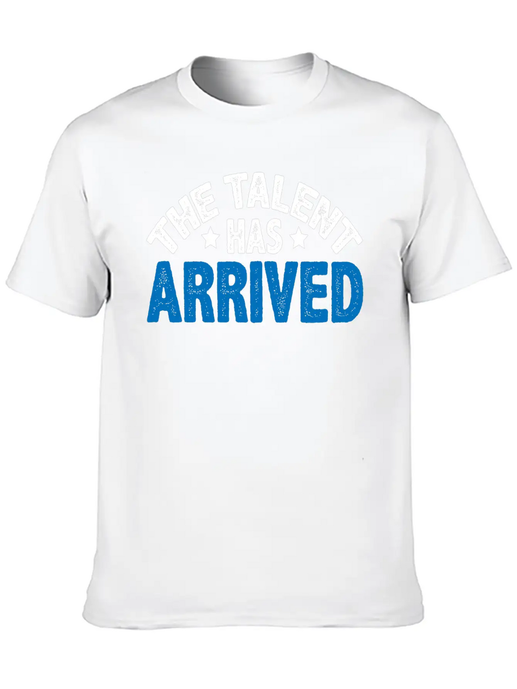 The Talent Has Arrived 5 Unisex Casual T-Shirt – Clean Design For Daily Comfort