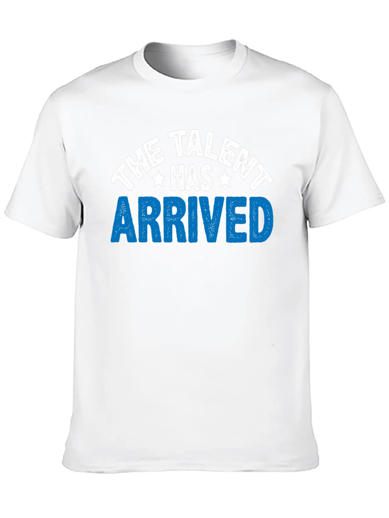 The Talent Has Arrived 5 Unisex Casual T-Shirt – Clean Design For Daily Comfort