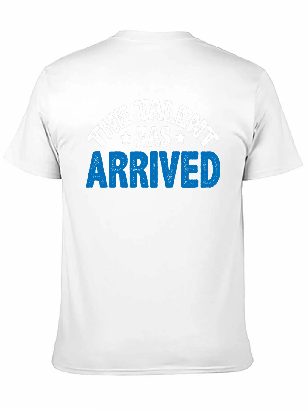 The Talent Has Arrived 5 Unisex Casual T-Shirt – Clean Design For Daily Comfort