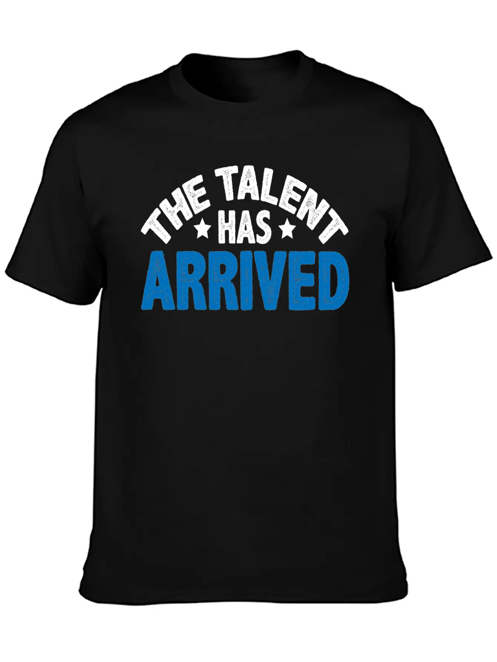 The Talent Has Arrived 5 Unisex Casual T-Shirt – Clean Design For Daily Comfort