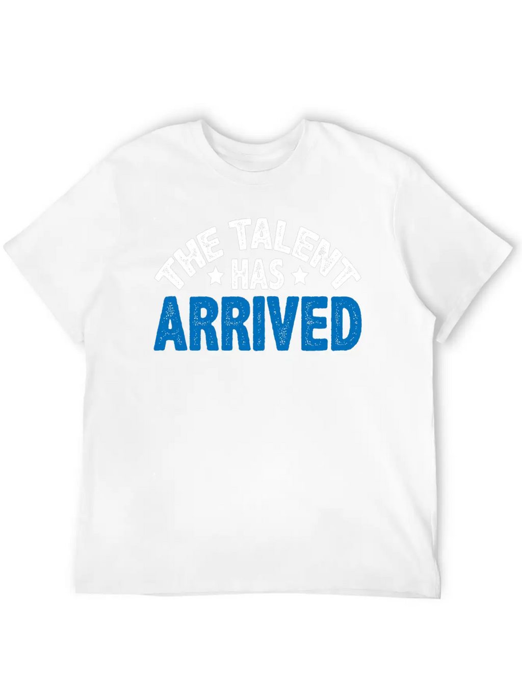 The Talent Has Arrived 5 Unisex Casual T-Shirt – Clean Design For Daily Comfort