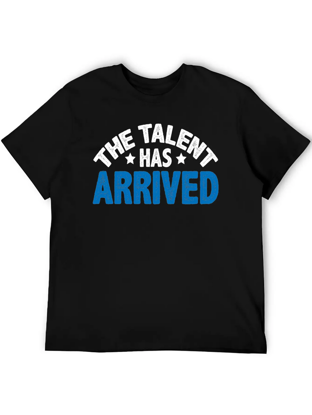 The Talent Has Arrived 5 Unisex Casual T-Shirt – Clean Design For Daily Comfort