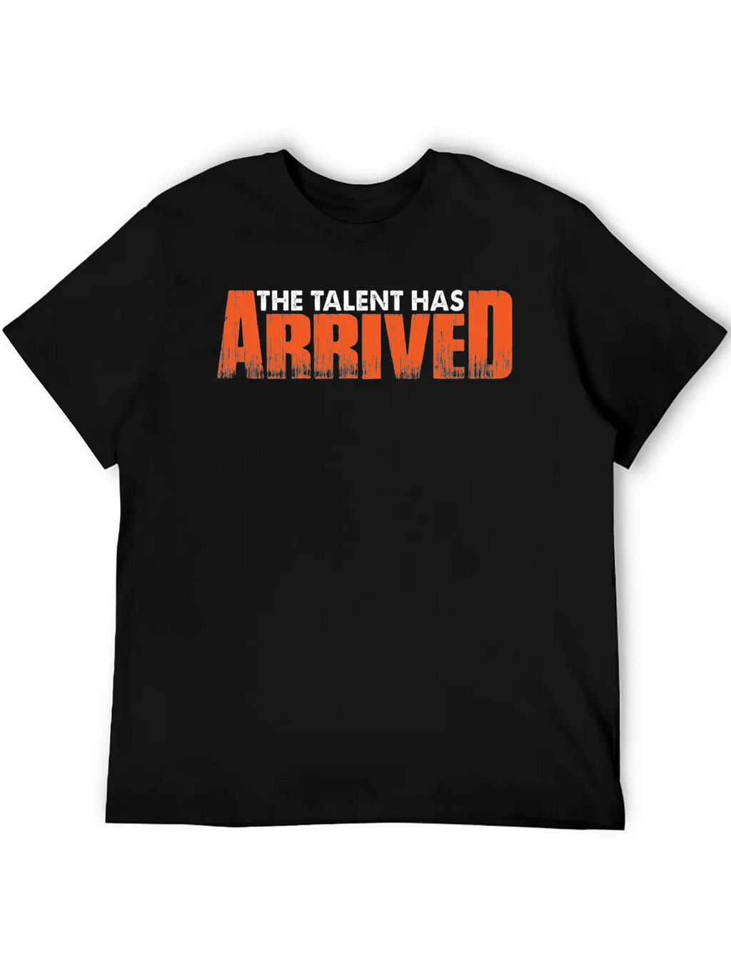 The Talent Has Arrived 7 Unisex Casual T-Shirt – Clean Design For Daily Comfort