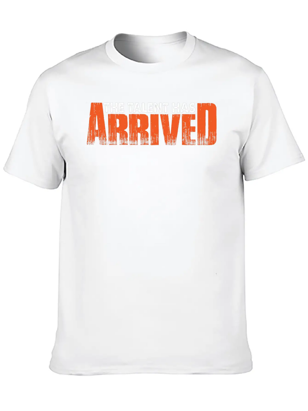 The Talent Has Arrived 7 Unisex Casual T-Shirt – Clean Design For Daily Comfort