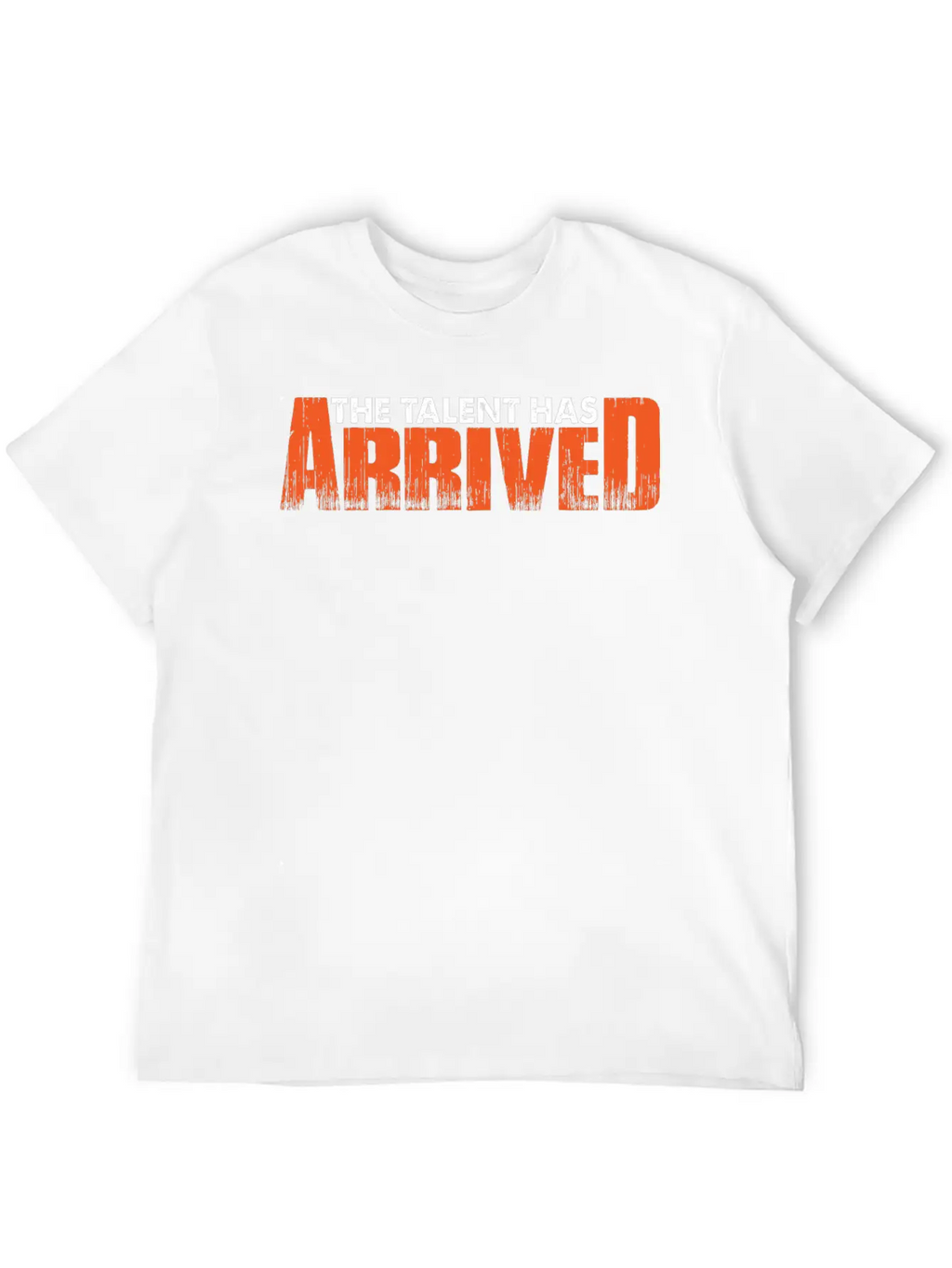 The Talent Has Arrived 7 Unisex Casual T-Shirt – Clean Design For Daily Comfort