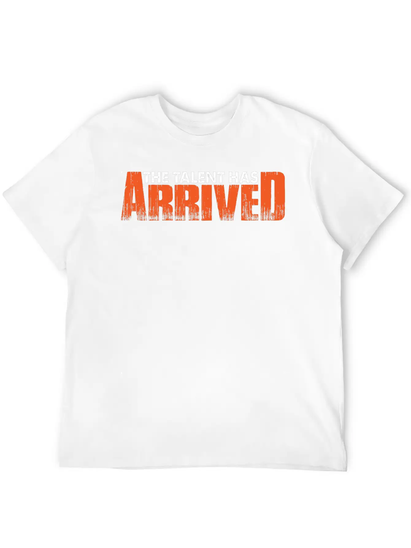 The Talent Has Arrived 7 Unisex Casual T-Shirt – Clean Design For Daily Comfort