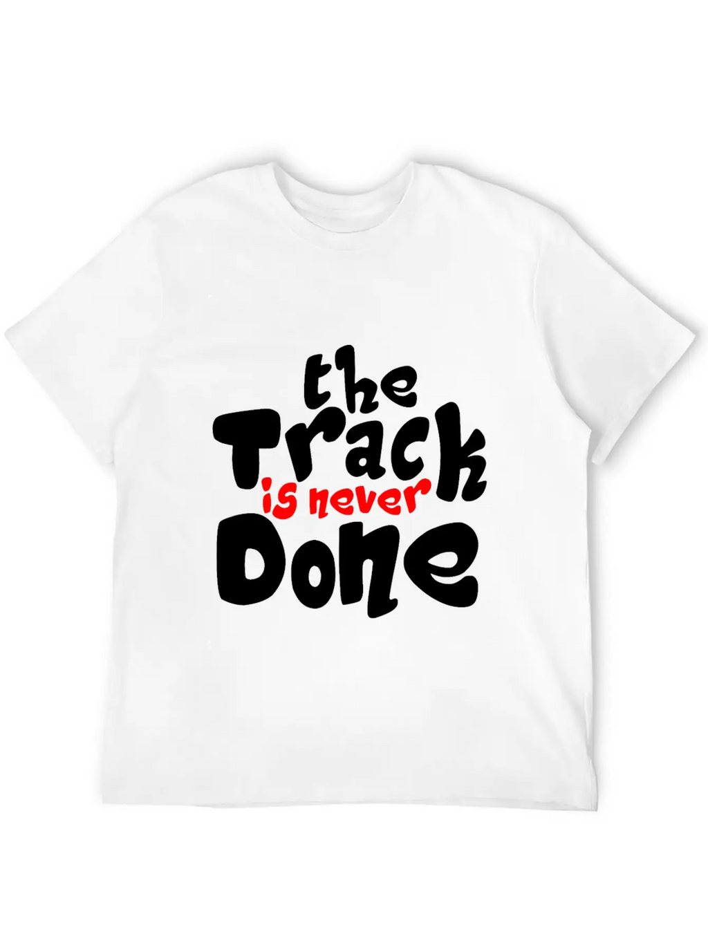 The Track Is Never Done 2 Unisex Casual T-Shirt – Clean Design For Daily Comfort