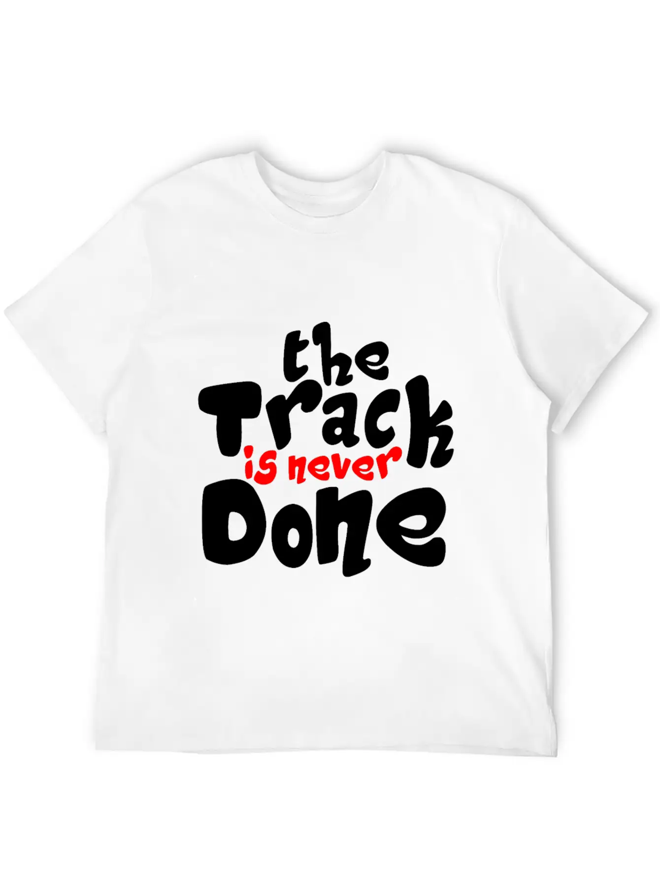 The Track Is Never Done 2 Unisex Casual T-Shirt – Clean Design For Daily Comfort