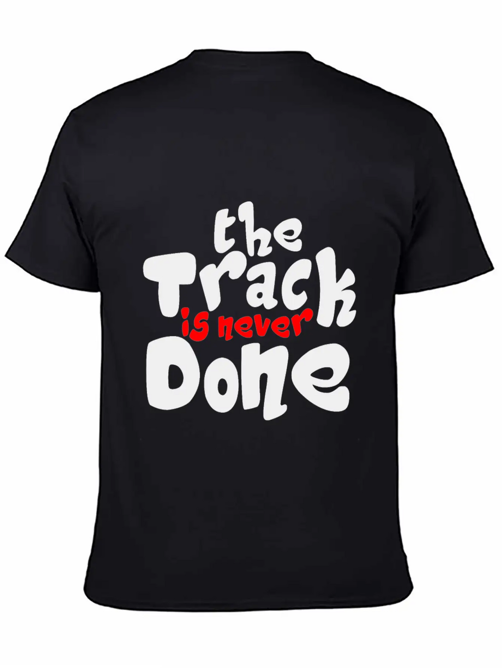 The Track Is Never Done 2 Unisex Casual T-Shirt – Clean Design For Daily Comfort