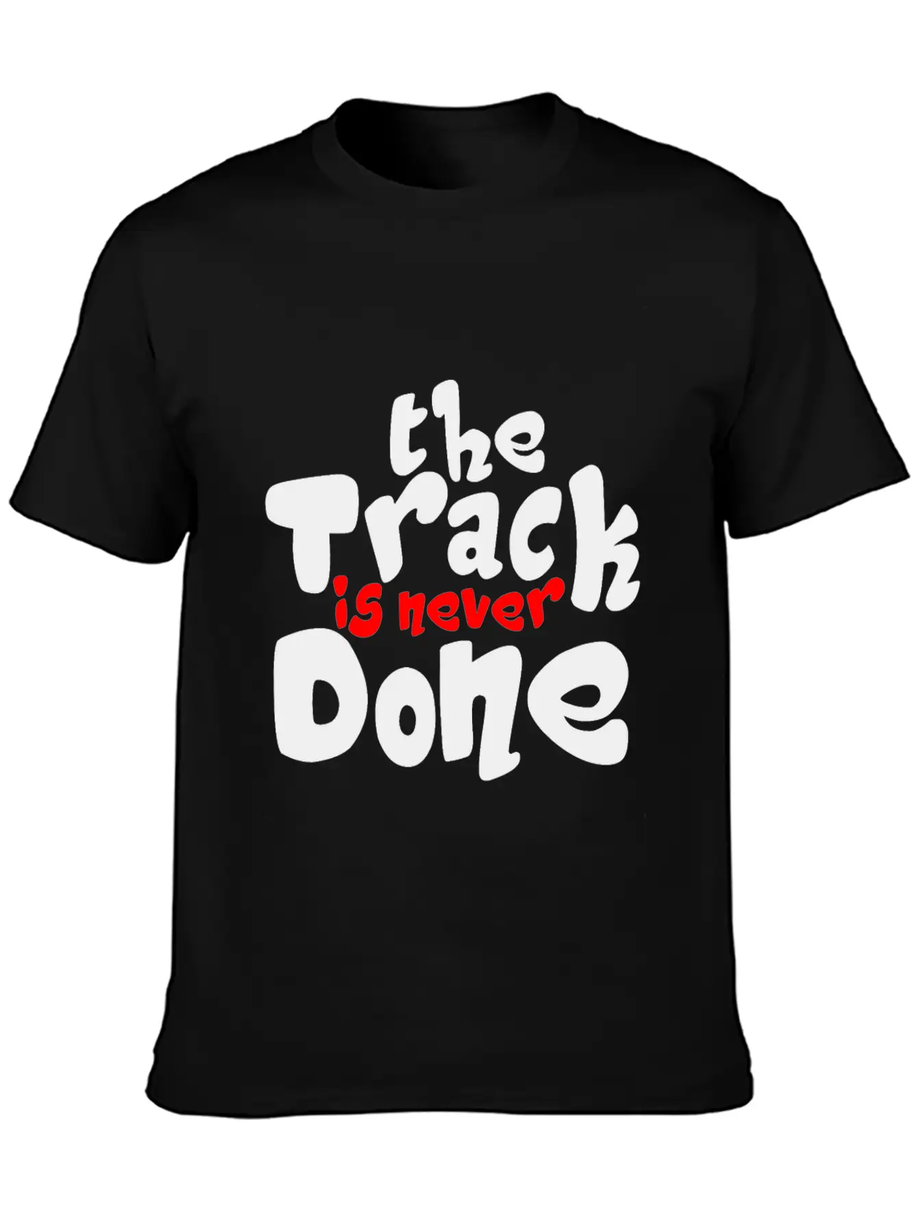 The Track Is Never Done 2 Unisex Casual T-Shirt – Clean Design For Daily Comfort