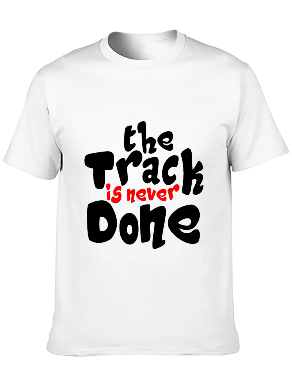 The Track Is Never Done 2 Unisex Casual T-Shirt – Clean Design For Daily Comfort