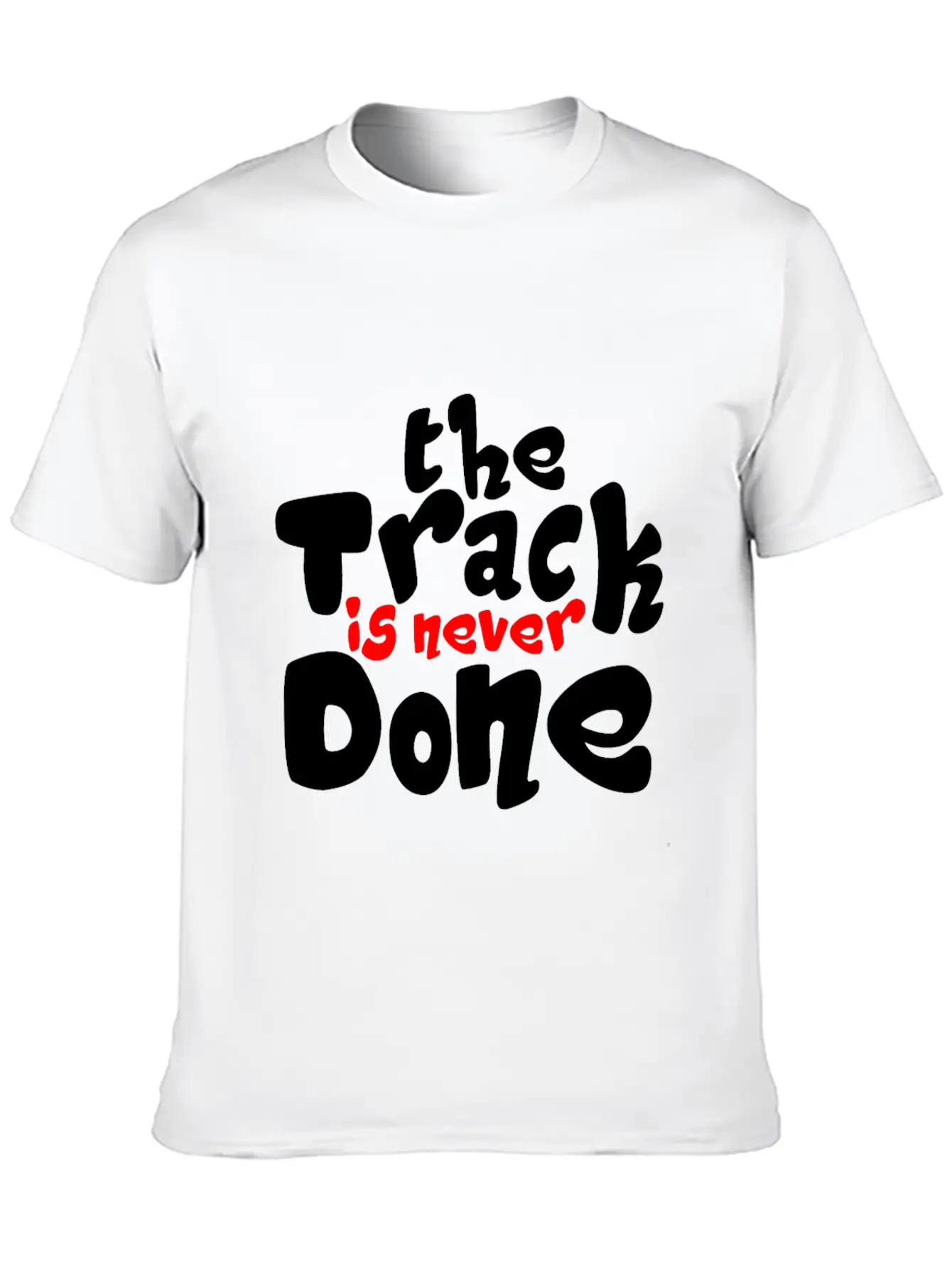 The Track Is Never Done 2 Unisex Casual T-Shirt – Clean Design For Daily Comfort