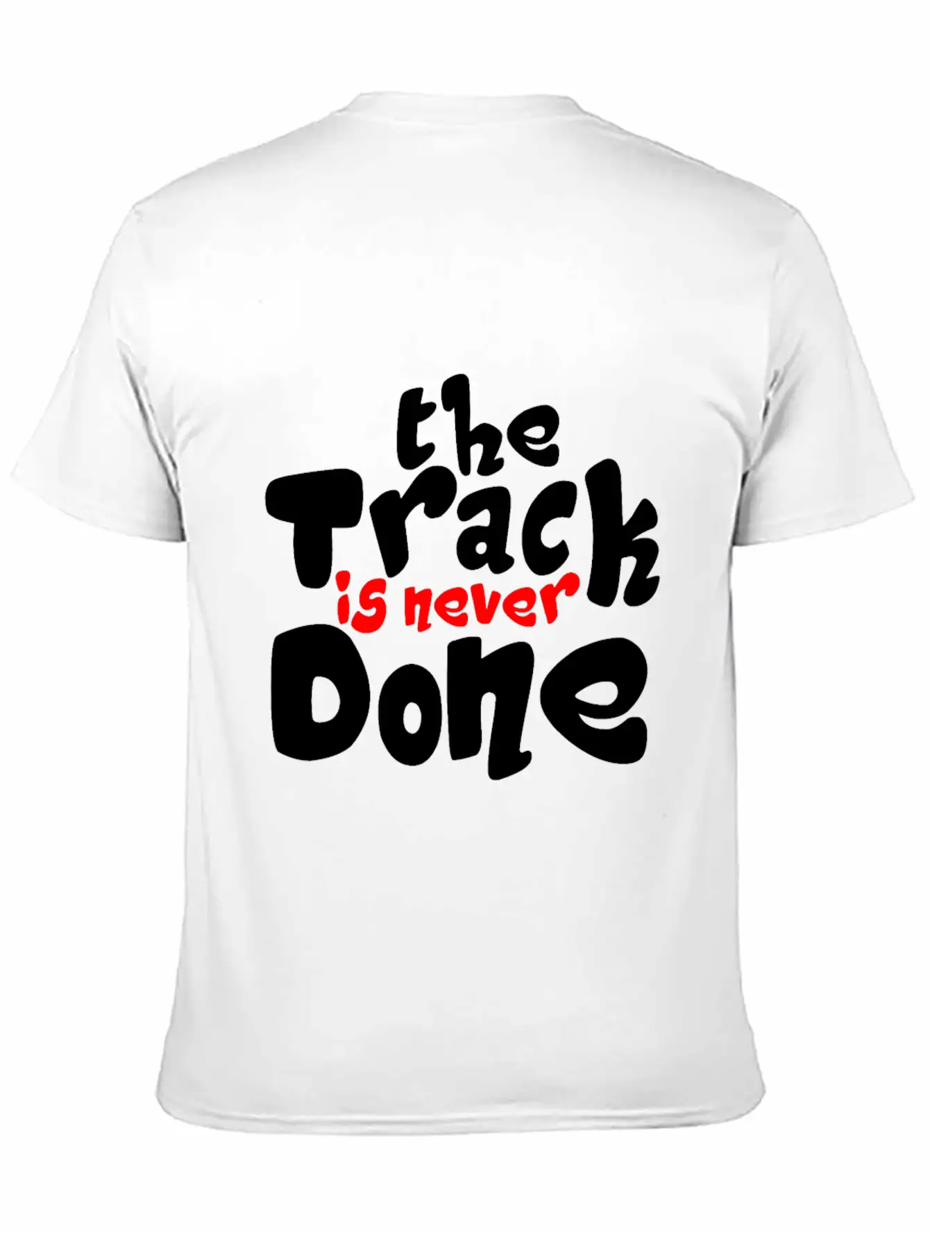 The Track Is Never Done 2 Unisex Casual T-Shirt – Clean Design For Daily Comfort