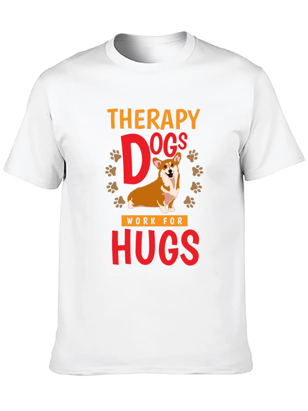 Therapy Dogs Work For Hugs Dog Therapist Unisex Short Sleeve Soft Cotton T-Shirt – Casual Everyday Wear