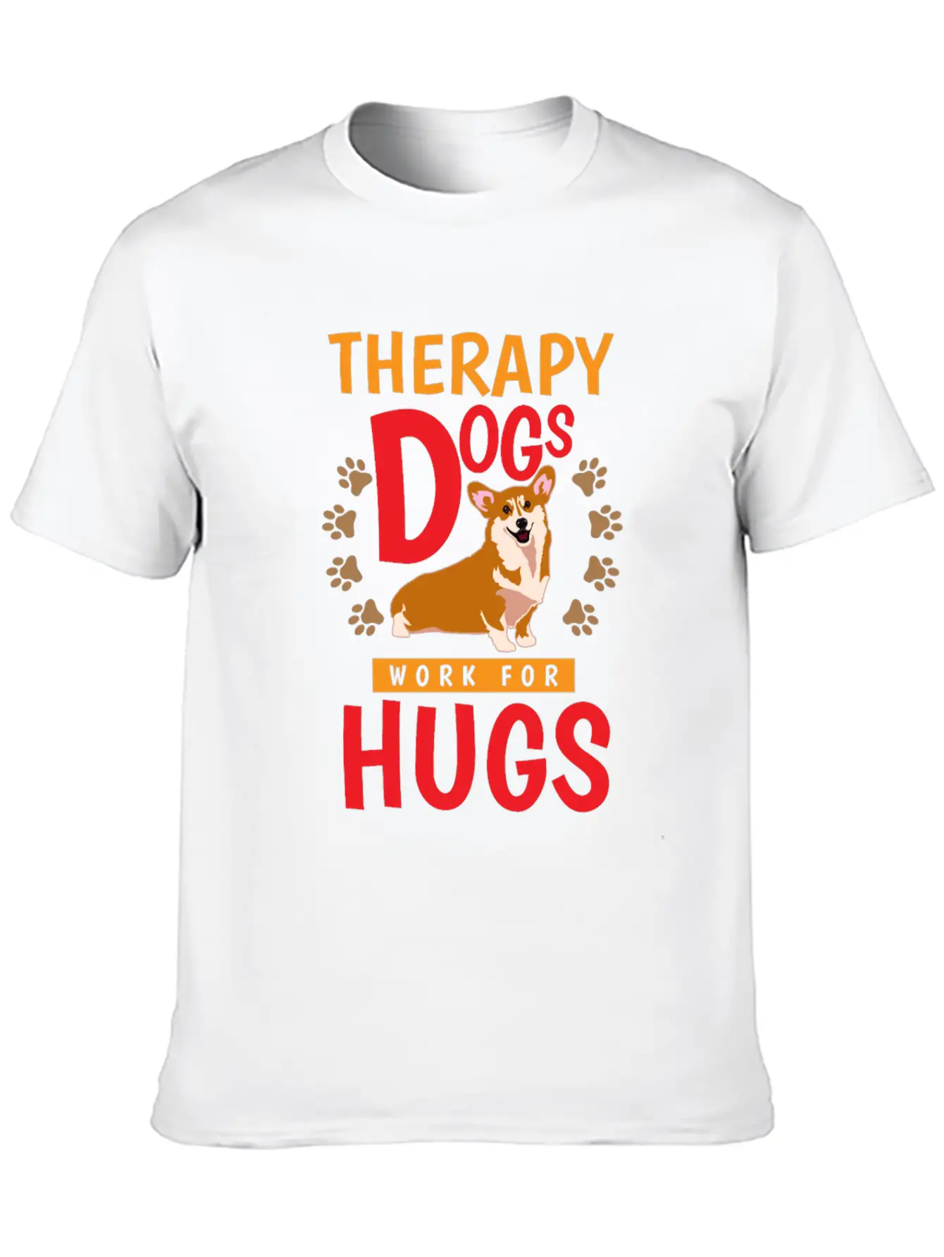 Therapy Dogs Work For Hugs Dog Therapist Unisex Short Sleeve Soft Cotton T-Shirt – Casual Everyday Wear