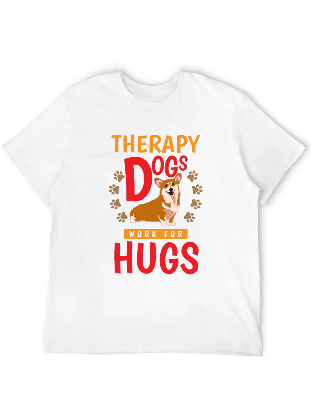Therapy Dogs Work For Hugs Dog Therapist Unisex Short Sleeve Soft Cotton T-Shirt – Casual Everyday Wear
