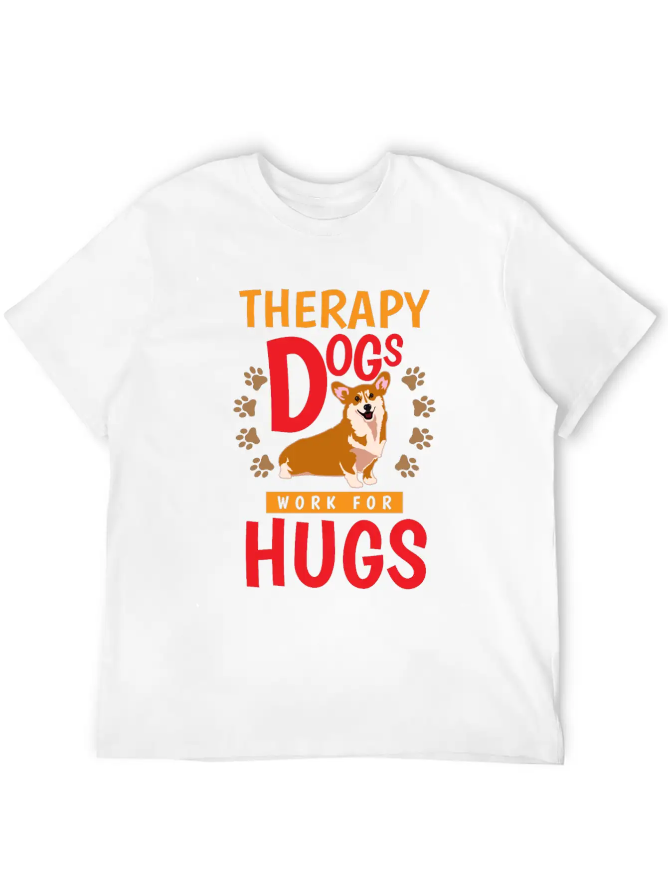 Therapy Dogs Work For Hugs Dog Therapist Unisex Short Sleeve Soft Cotton T-Shirt – Casual Everyday Wear