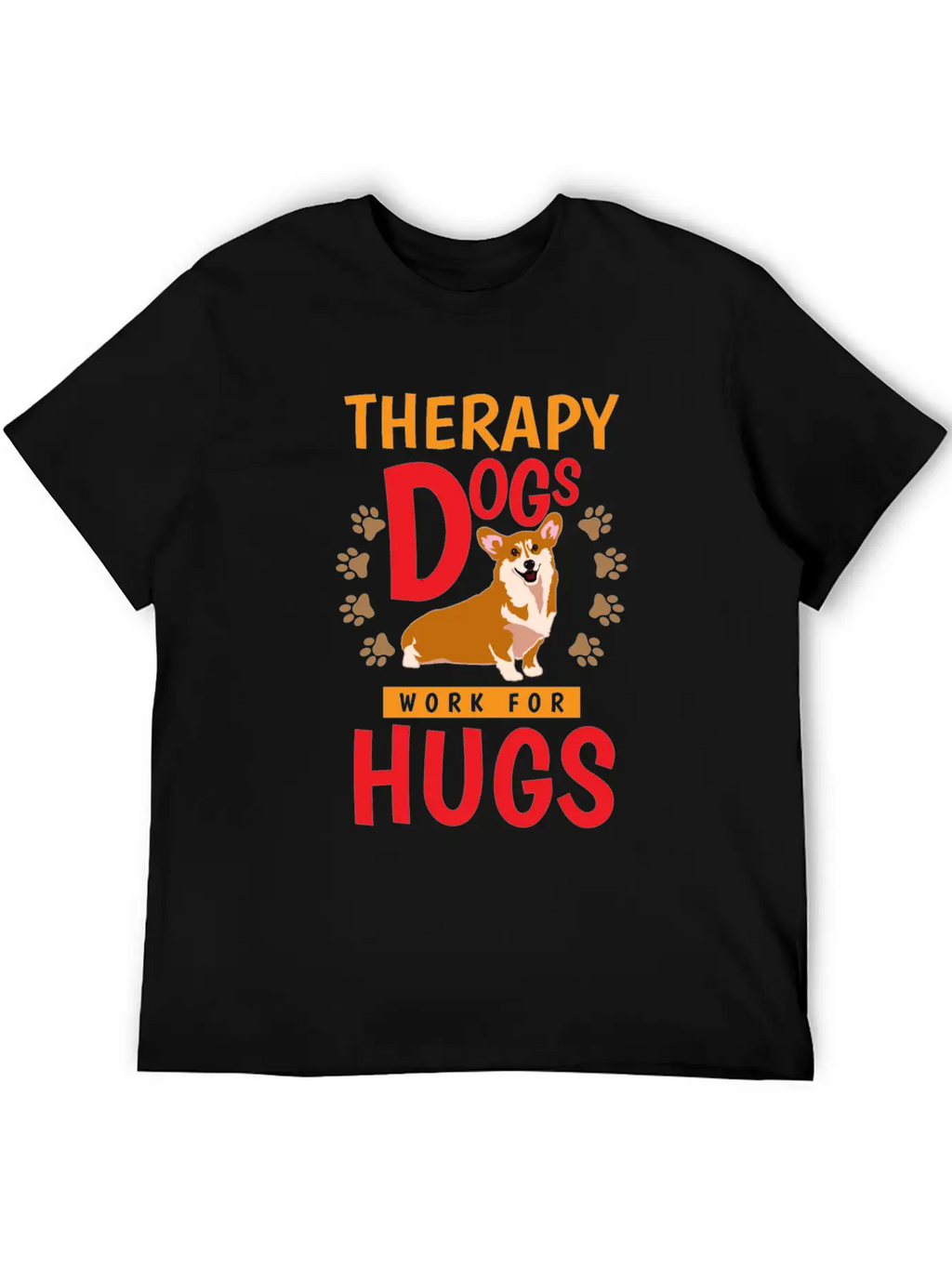 Therapy Dogs Work For Hugs Dog Therapist Unisex Short Sleeve Soft Cotton T-Shirt – Casual Everyday Wear