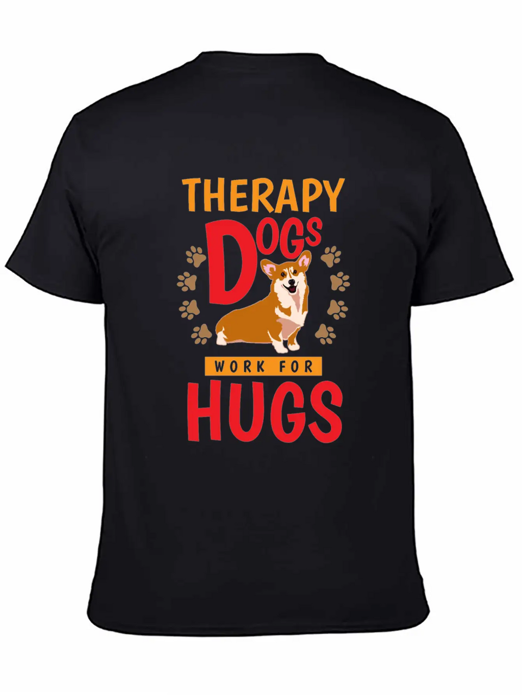 Therapy Dogs Work For Hugs Dog Therapist Unisex Short Sleeve Soft Cotton T-Shirt – Casual Everyday Wear