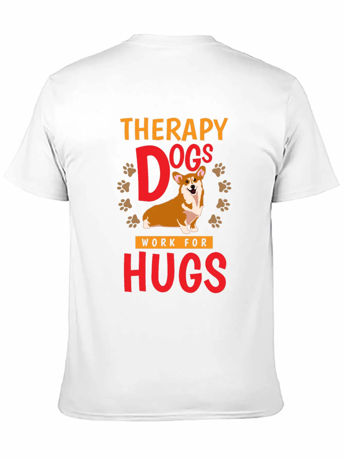 Therapy Dogs Work For Hugs Dog Therapist Unisex Short Sleeve Soft Cotton T-Shirt – Casual Everyday Wear