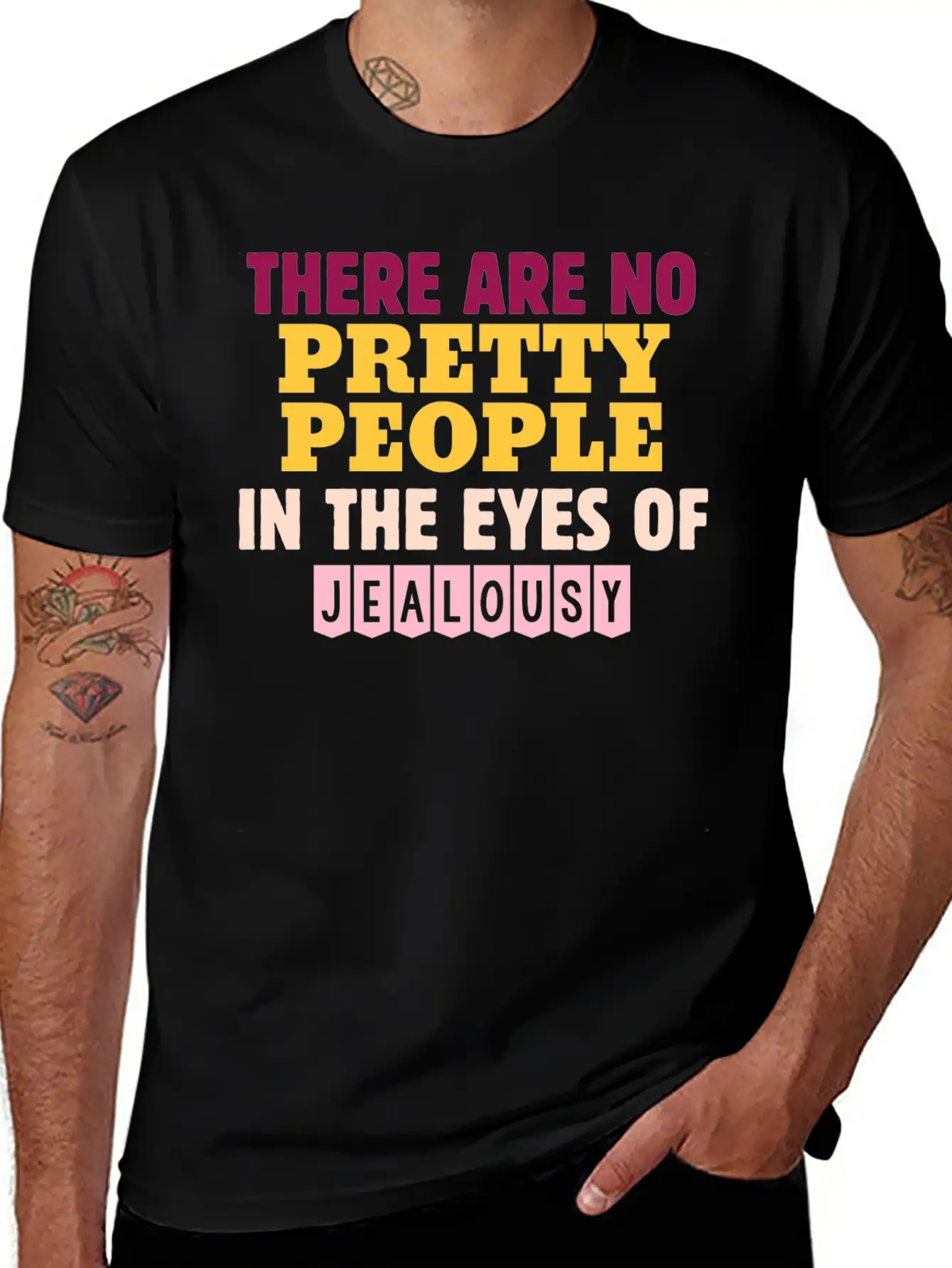 There Are No Pretty People In The Eyes Of Jealousy Unisex Casual T-Shirt – Clean Design For Daily Comfort