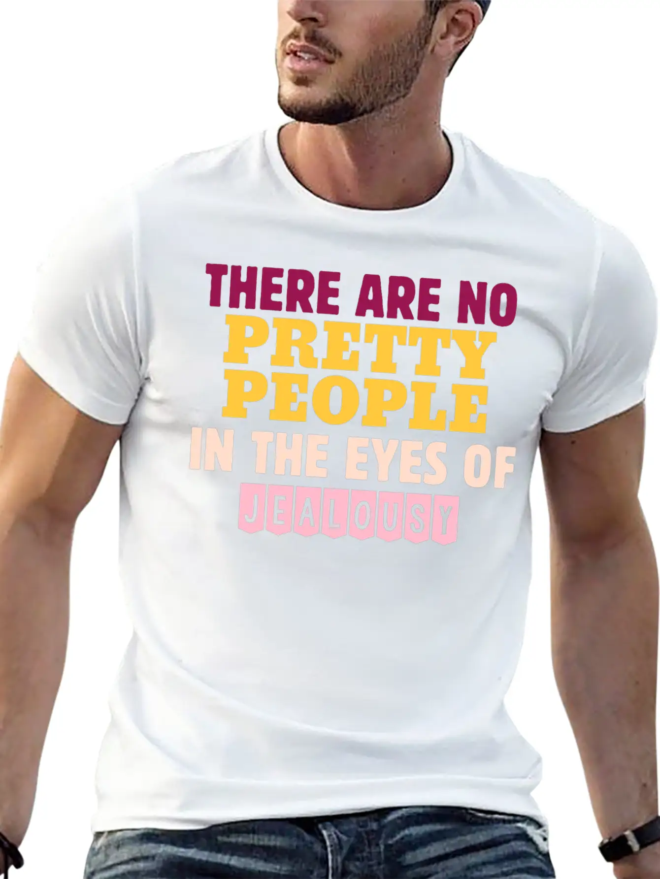 There Are No Pretty People In The Eyes Of Jealousy Unisex Casual T-Shirt – Clean Design For Daily Comfort