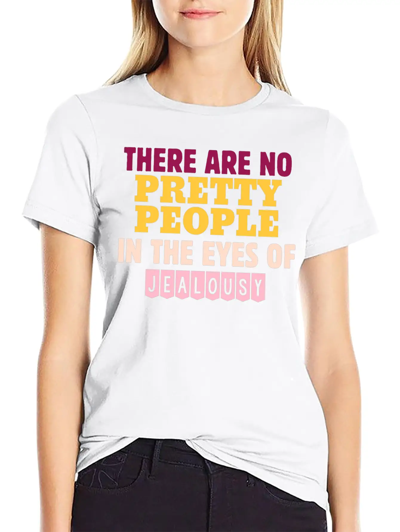 There Are No Pretty People In The Eyes Of Jealousy Unisex Casual T-Shirt – Clean Design For Daily Comfort